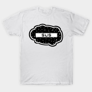 Black Sus! (Variant - Other colors in collection in shop) T-Shirt